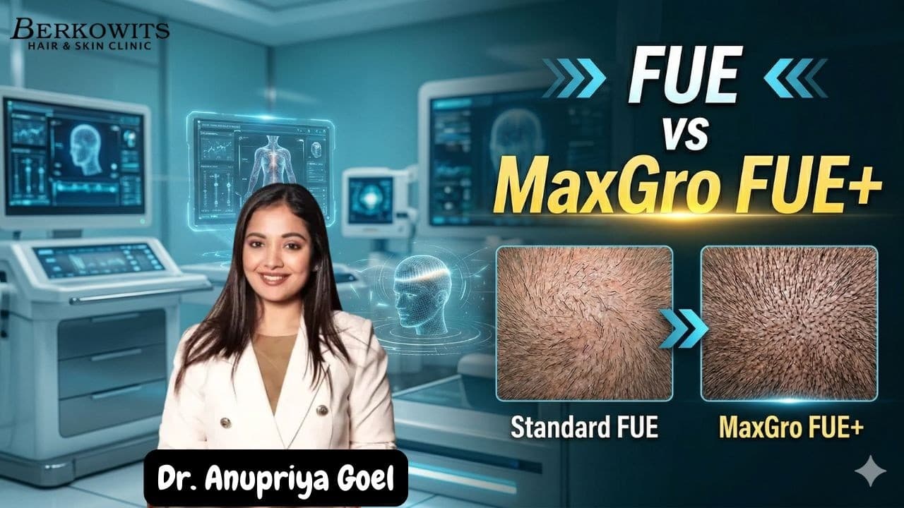 FUE vs MaxGro FUE+ Comparison | Which Hair Transplant Results Best? | Dr. Anupriya Goel, Berkowits